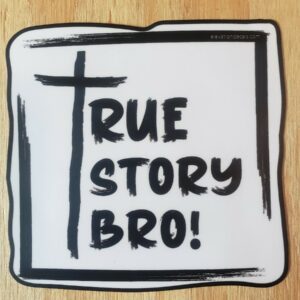 True Story Bro! Sticker with a cross as the 'T' in true story. Christian the