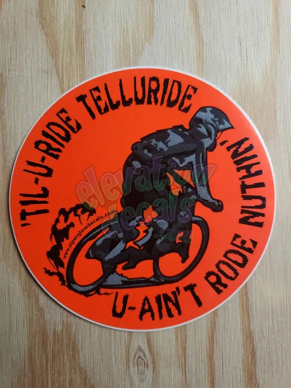 'TIL-U-RIDE TELLURIDE U-AIN’T RODE NUTHIN’ Telluride – Mountain Bike